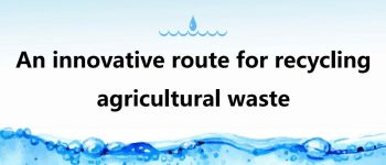 An innovative route for recycling agricultural waste